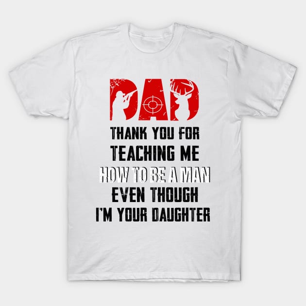 Hunting Dad Thank You For Teaching Me How To Be A Man T-Shirt by WoowyStore